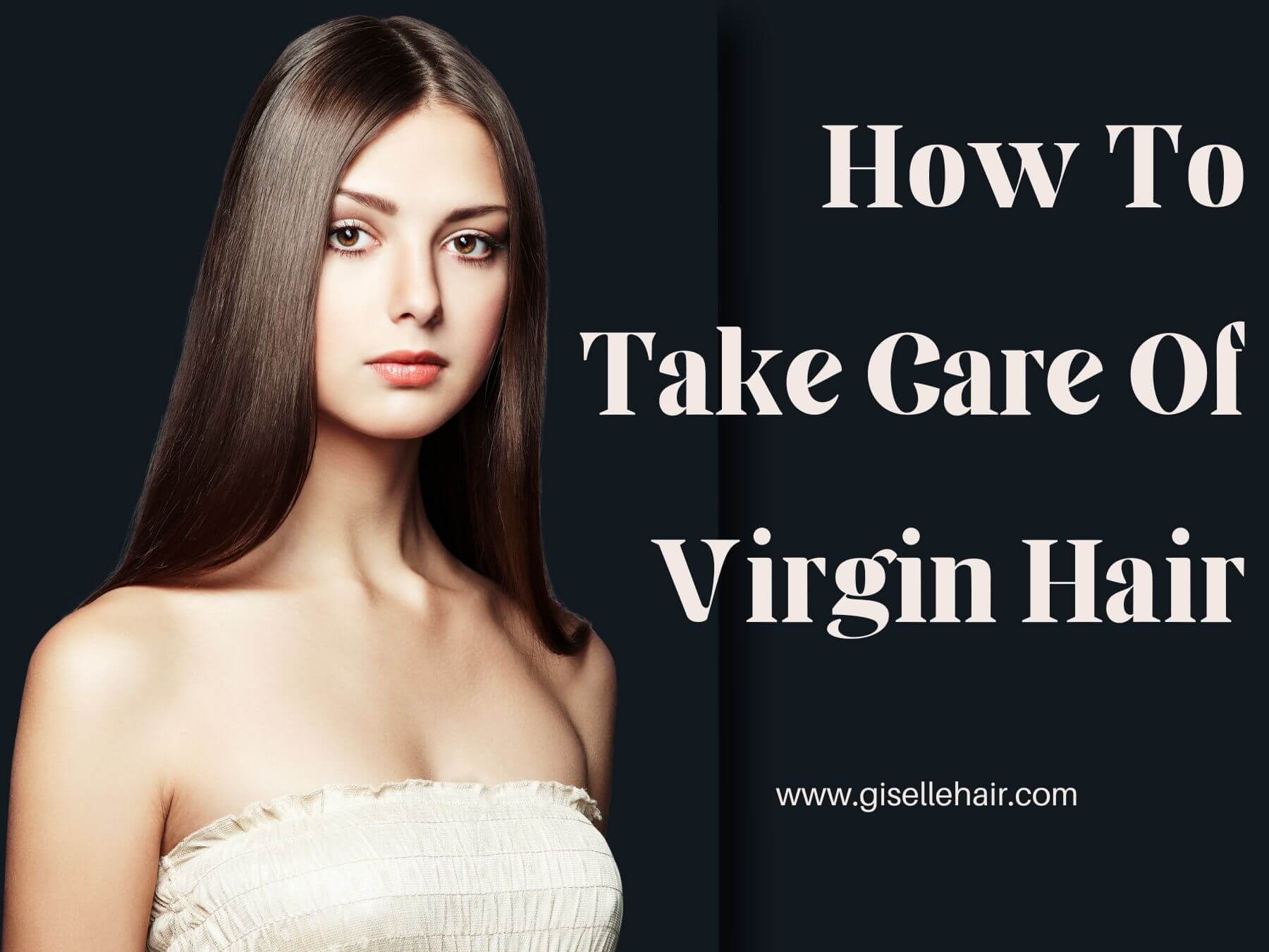 How To Take Care Of Virgin Hair